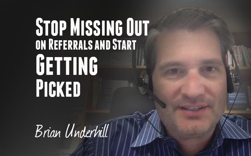 Brian Underhill — Stop Missing Out on Referrals and Start Getting Picked