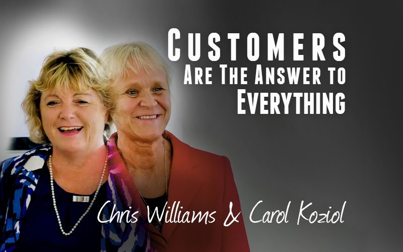 Carol Koziol & Chris Williams — Customers Are The Answer to Everything