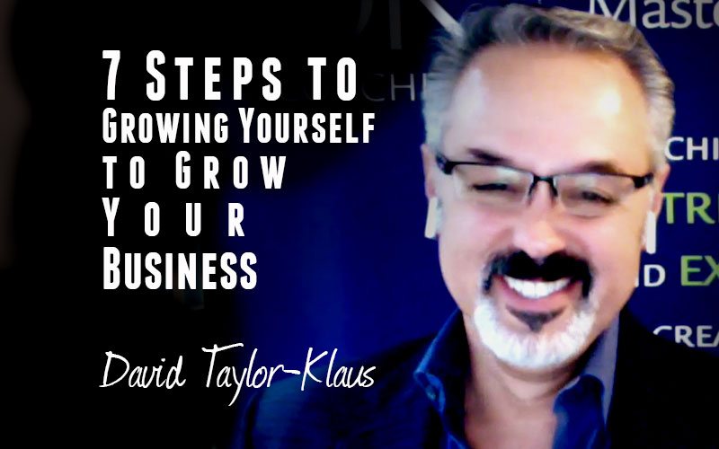 David Taylor Klaus — 7 Steps to Growing Yourself to Grow Your Business
