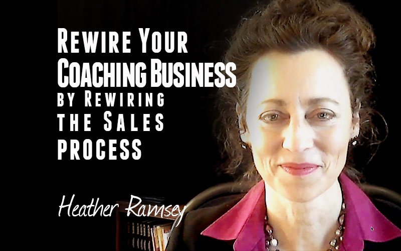 Heather Ramsey — Rewire Your Coaching Business by Rewiring the Sales Process