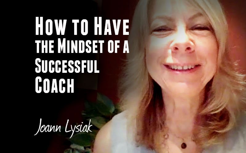 Joann Lysiak — How to Have the Mindset of a Successful Coach
