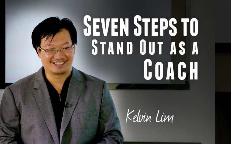 Kelvin Lim — Seven Steps to Stand Out as a Coach