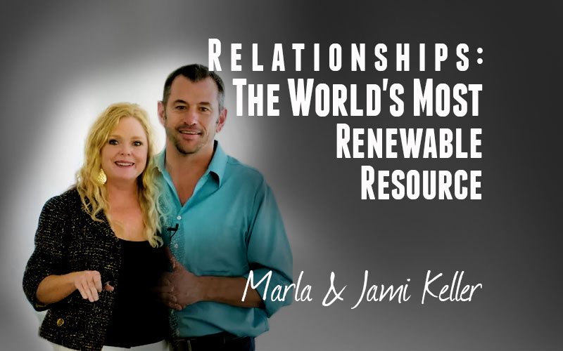 Marla & Jami Keller — Relationships: The World's Most Renewable Resource