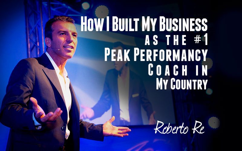 Roberto Re — How I Built My Business as the #1 Peak Performancy Coach