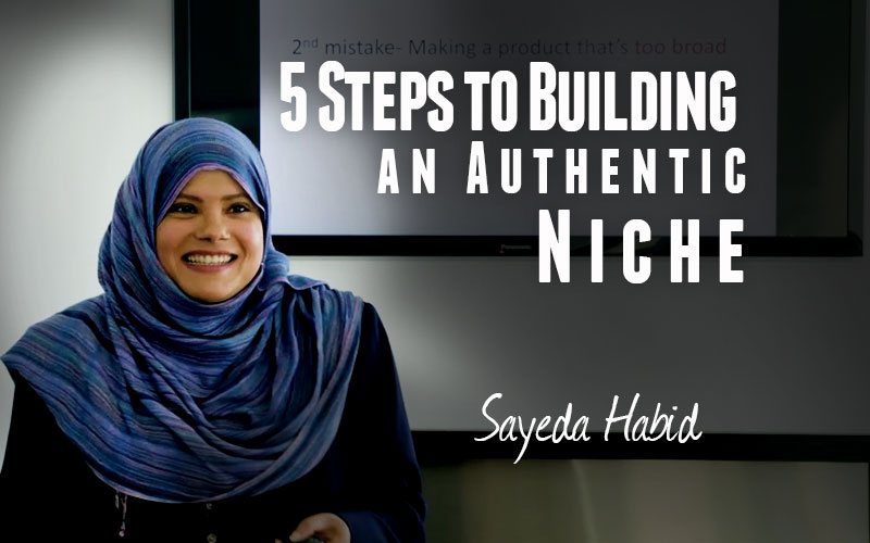 Sayeda Habib — 5 Steps to Building an Authentic Niche